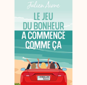 Le jeu du bonheur a commencé comme ça - Julien Aime
